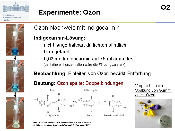 O 2 Experimente: Ozon-Nachweis mit Indigocarmin-Lösung: - nicht lange haltbar, da lichtempfindlich - blau