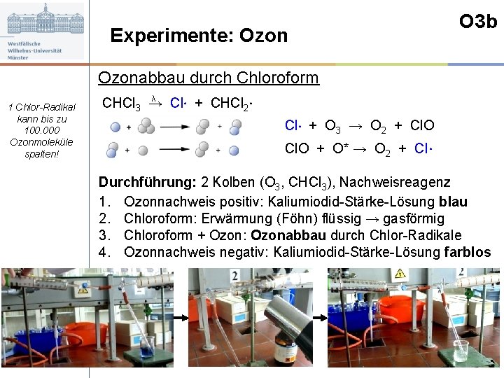 O 3 b Experimente: Ozonabbau durch Chloroform 1 Chlor-Radikal kann bis zu 100. 000