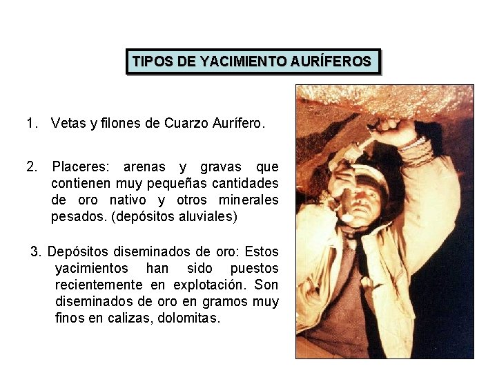 TIPOS DE YACIMIENTO AURÍFEROS 1. Vetas y filones de Cuarzo Aurífero. 2. Placeres: arenas