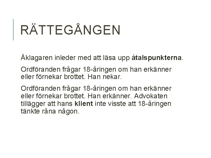 RÄTTEGÅNGEN Åklagaren inleder med att läsa upp åtalspunkterna. Ordföranden frågar 18 -åringen om han