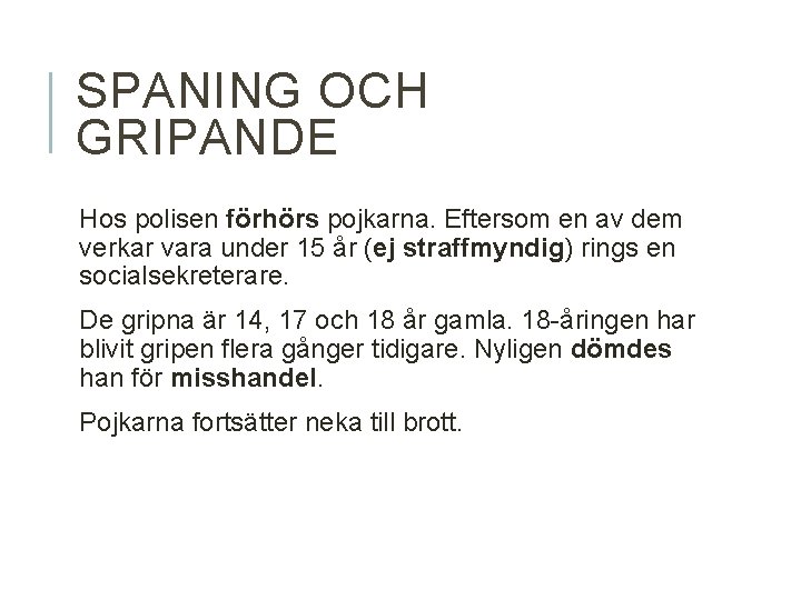 SPANING OCH GRIPANDE Hos polisen förhörs pojkarna. Eftersom en av dem verkar vara under