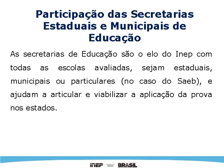 Participação das Secretarias Estaduais e Municipais de Educação As secretarias de Educação são o