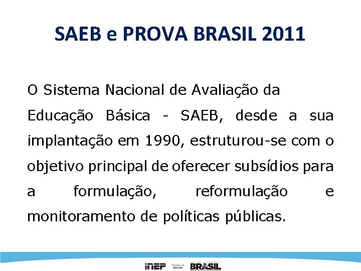 SAEB e PROVA BRASIL 2011 O Sistema Nacional de Avaliação da Educação Básica -