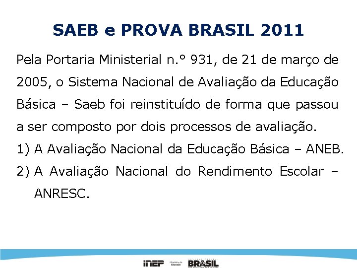 SAEB e PROVA BRASIL 2011 Pela Portaria Ministerial n. ° 931, de 21 de