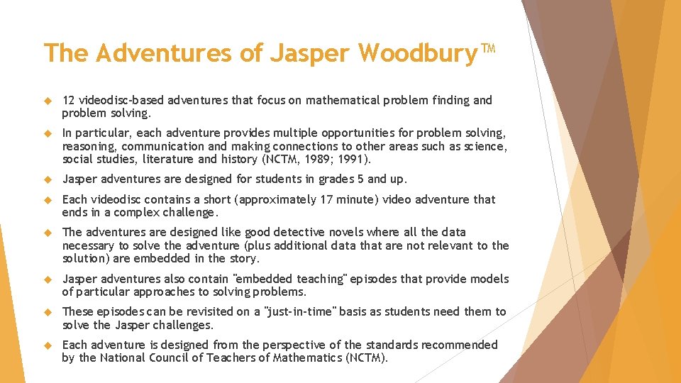 The Adventures of Jasper Woodbury™ 12 videodisc-based adventures that focus on mathematical problem finding