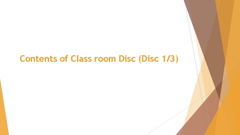 Contents of Class room Disc (Disc 1/3) 