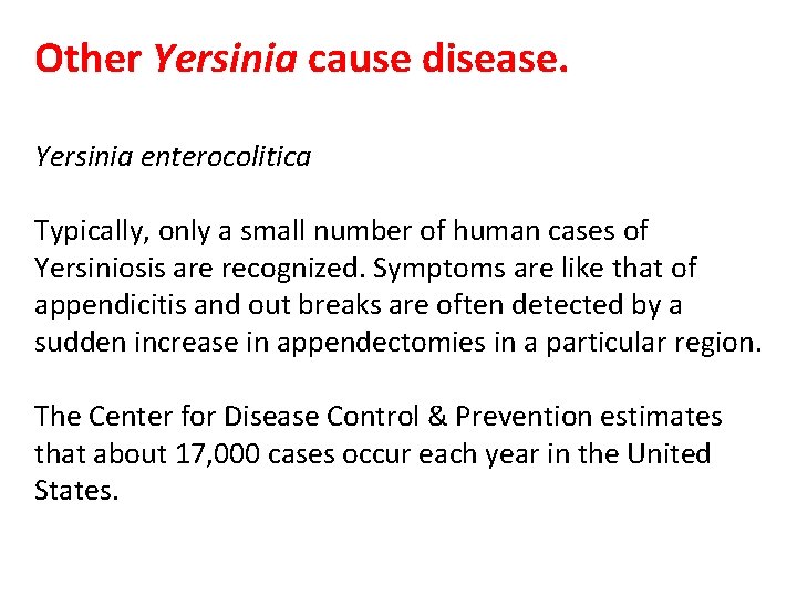 Other Yersinia cause disease. Yersinia enterocolitica Typically, only a small number of human cases