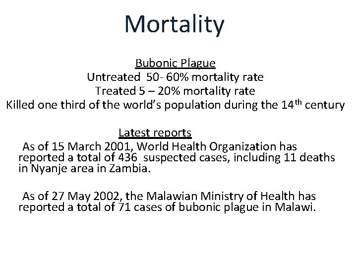 Mortality Bubonic Plague Untreated 50 - 60% mortality rate Treated 5 – 20% mortality