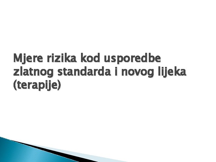 Mjere rizika kod usporedbe zlatnog standarda i novog lijeka (terapije) 