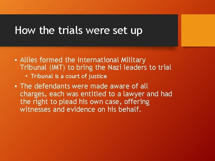 How the trials were set up • Allies formed the International Military Tribunal (IMT)