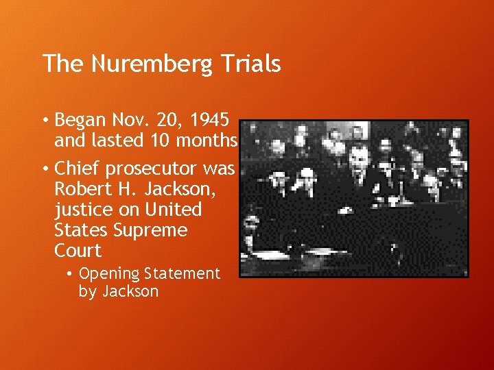 The Nuremberg Trials • Began Nov. 20, 1945 and lasted 10 months • Chief