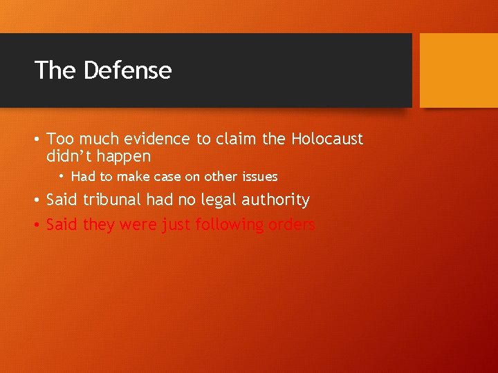 The Defense • Too much evidence to claim the Holocaust didn’t happen • Had