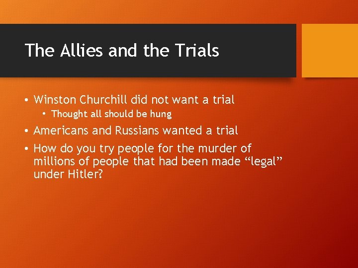 The Allies and the Trials • Winston Churchill did not want a trial •