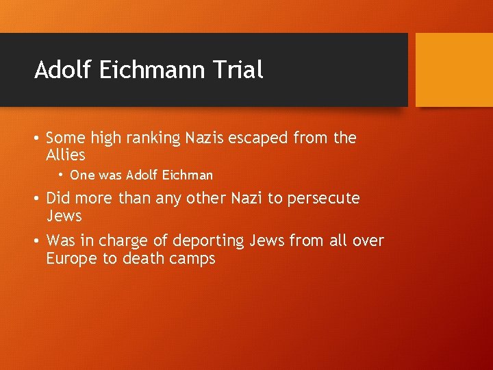Adolf Eichmann Trial • Some high ranking Nazis escaped from the Allies • One