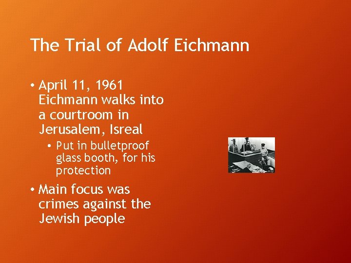The Trial of Adolf Eichmann • April 11, 1961 Eichmann walks into a courtroom