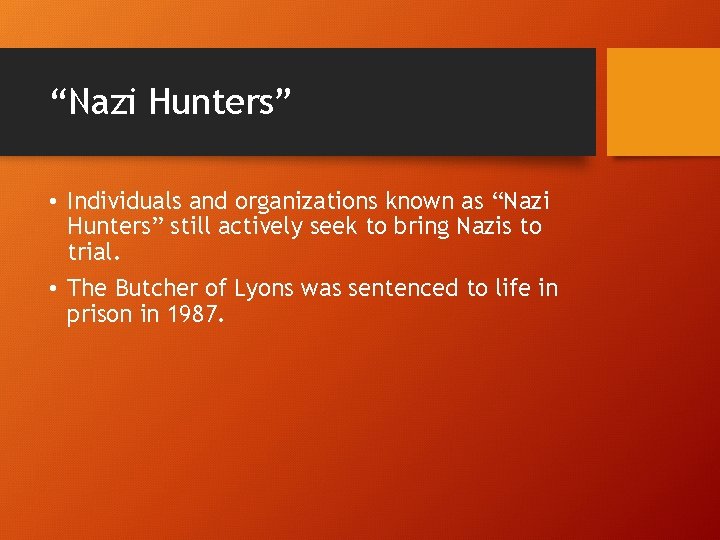 “Nazi Hunters” • Individuals and organizations known as “Nazi Hunters” still actively seek to