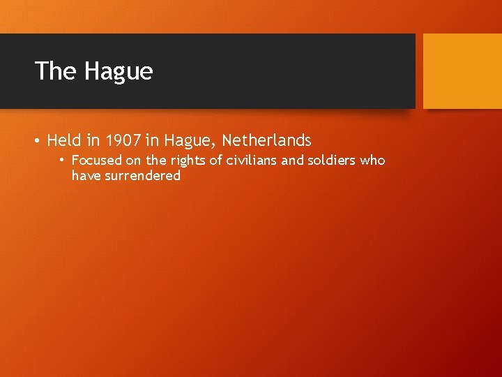 The Hague • Held in 1907 in Hague, Netherlands • Focused on the rights
