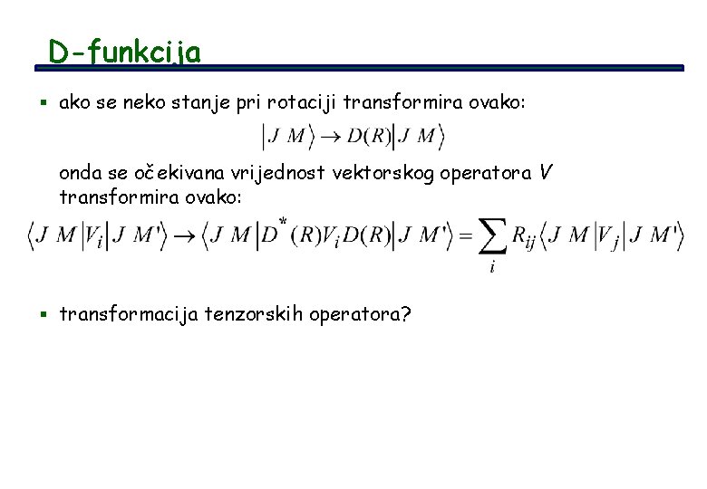 D-funkcija § ako se neko stanje pri rotaciji transformira ovako: onda se očekivana vrijednost