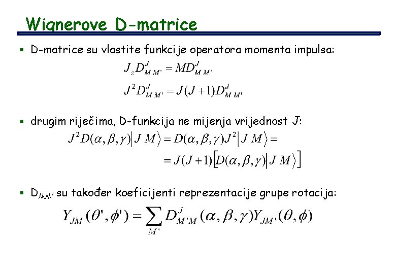 Wignerove D-matrice § D-matrice su vlastite funkcije operatora momenta impulsa: § drugim riječima, D-funkcija