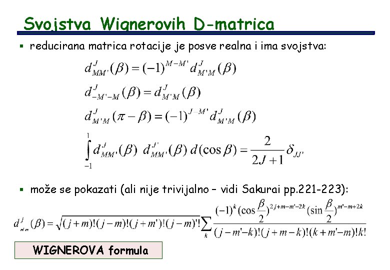 Svojstva Wignerovih D-matrica § reducirana matrica rotacije je posve realna i ima svojstva: §