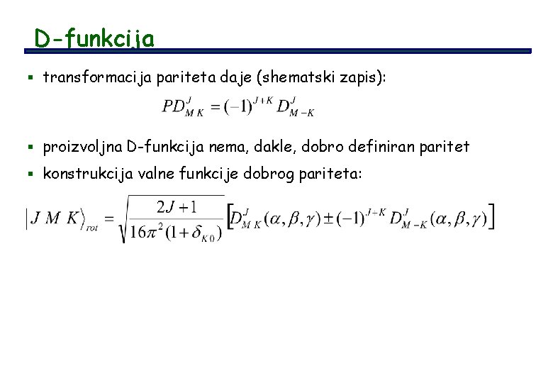 D-funkcija § transformacija pariteta daje (shematski zapis): § proizvoljna D-funkcija nema, dakle, dobro definiran