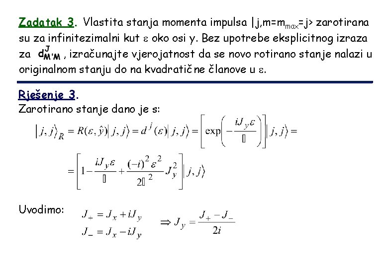 Zadatak 3. Vlastita stanja momenta impulsa |j, m=mmax=j> zarotirana su za infinitezimalni kut e