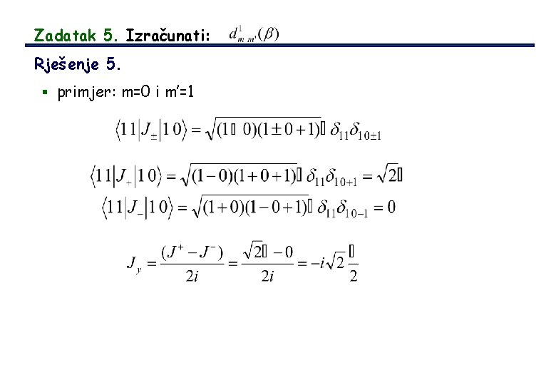 Zadatak 5. Izračunati: Rješenje 5. § primjer: m=0 i m’=1 