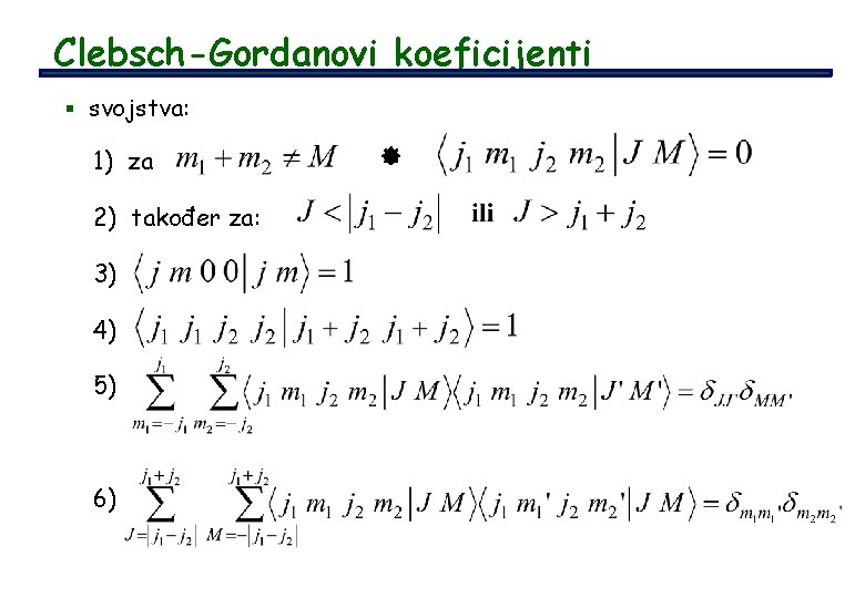 Clebsch-Gordanovi koeficijenti § svojstva: 1) za 2) također za: 3) 4) 5) 6) 