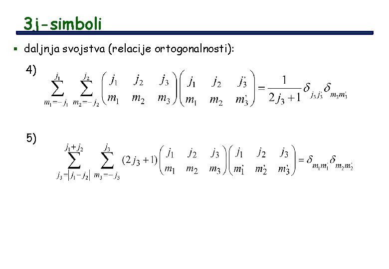 3 j-simboli § daljnja svojstva (relacije ortogonalnosti): 4) 5) 