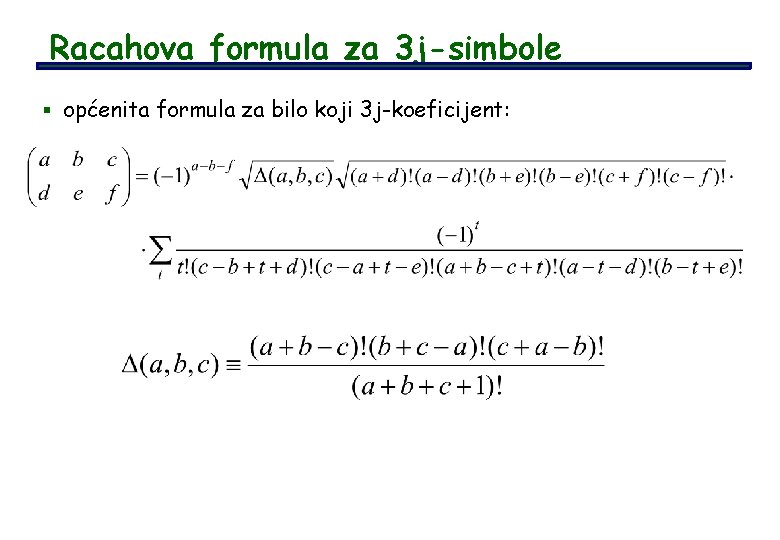 Racahova formula za 3 j-simbole § općenita formula za bilo koji 3 j-koeficijent: 