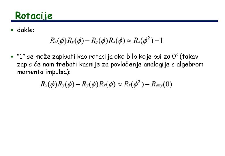 Rotacije § dakle: o § ” 1” se može zapisati kao rotacija oko bilo