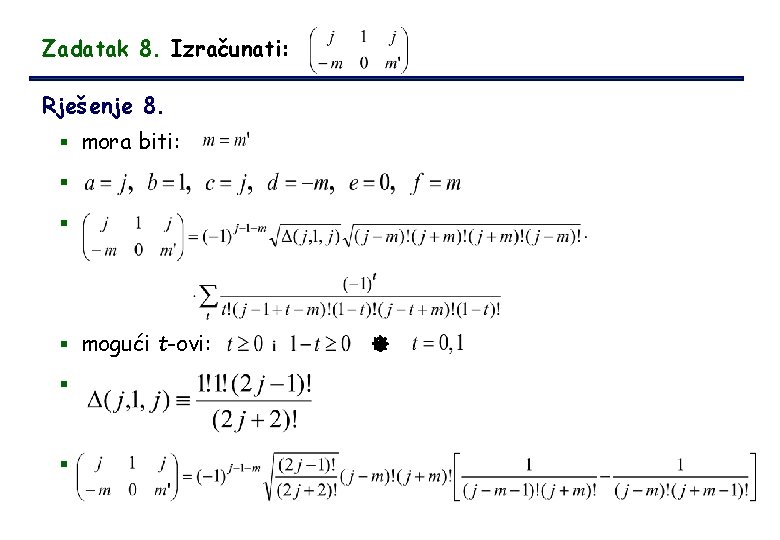 Zadatak 8. Izračunati: Rješenje 8. § mora biti: § § § mogući t-ovi: §