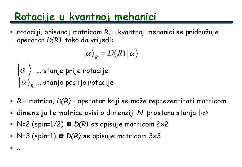 Rotacije u kvantnoj mehanici § rotaciji, opisanoj matricom R, u kvantnoj mehanici se pridružuje