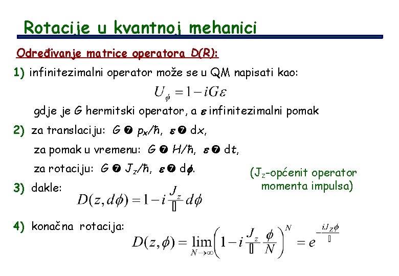 Rotacije u kvantnoj mehanici Određivanje matrice operatora D(R): 1) infinitezimalni operator može se u