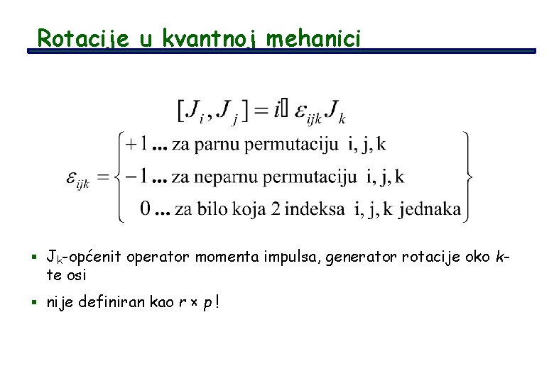 Rotacije u kvantnoj mehanici § Jk-općenit operator momenta impulsa, generator rotacije oko k- te