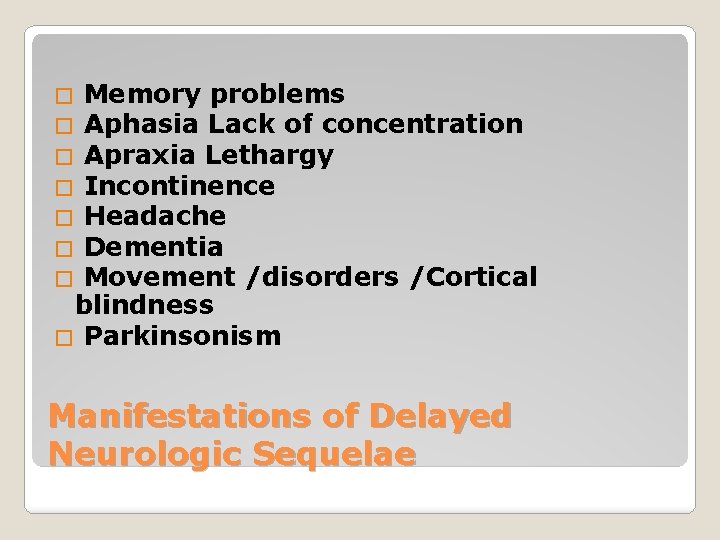  � Memory problems � Aphasia Lack of concentration � Apraxia Lethargy � Incontinence
