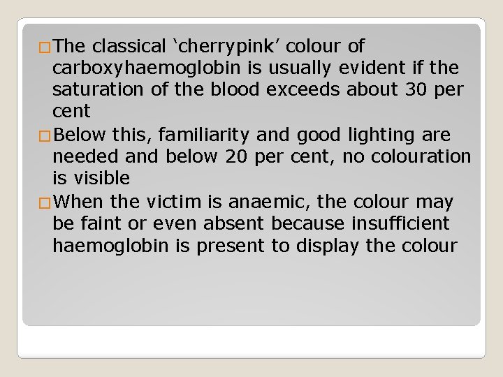 �The classical ‘cherrypink’ colour of carboxyhaemoglobin is usually evident if the saturation of the