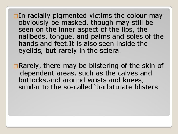 �In racially pigmented victims the colour may obviously be masked, though may still be