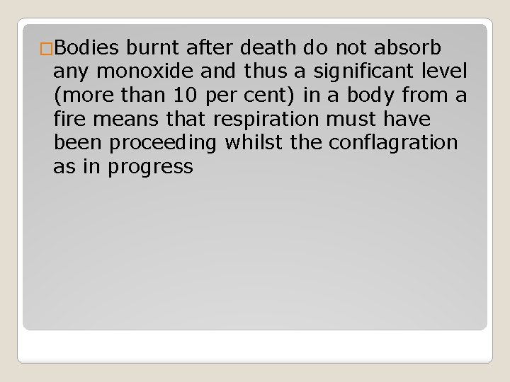 �Bodies burnt after death do not absorb any monoxide and thus a significant level