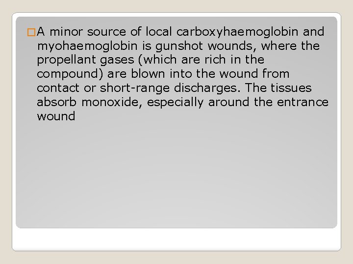 �A minor source of local carboxyhaemoglobin and myohaemoglobin is gunshot wounds, where the propellant