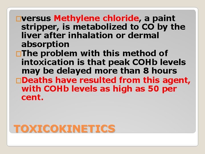 �versus Methylene chloride, a paint stripper, is metabolized to CO by the liver after