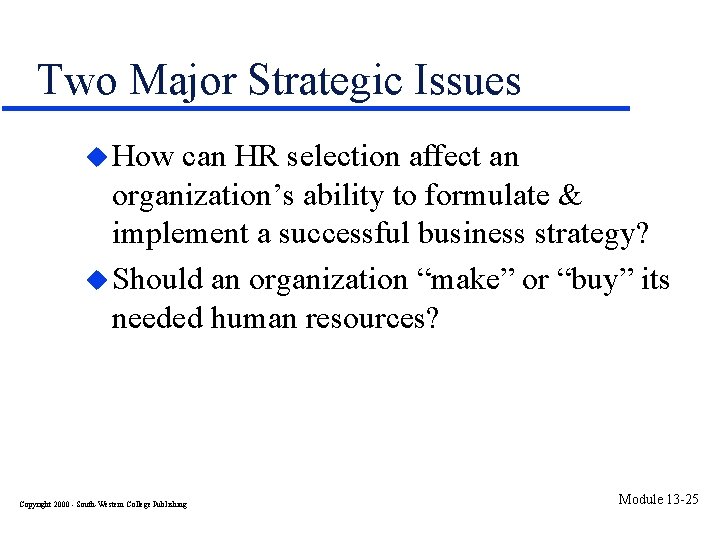 Two Major Strategic Issues u How can HR selection affect an organization’s ability to