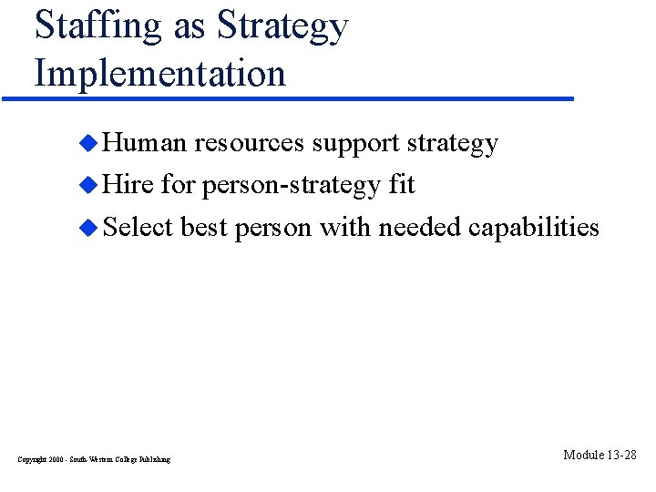 Staffing as Strategy Implementation u Human resources support strategy u Hire for person-strategy fit