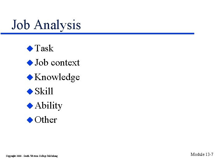 Job Analysis u Task u Job context u Knowledge u Skill u Ability u