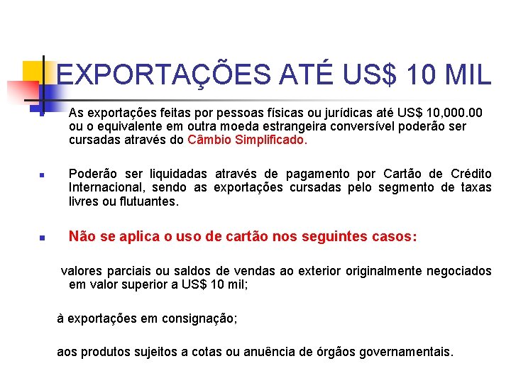 EXPORTAÇÕES ATÉ US$ 10 MIL n n n As exportações feitas por pessoas físicas
