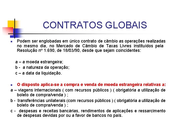 CONTRATOS GLOBAIS n Podem ser englobadas em único contrato de câmbio as operações realizadas