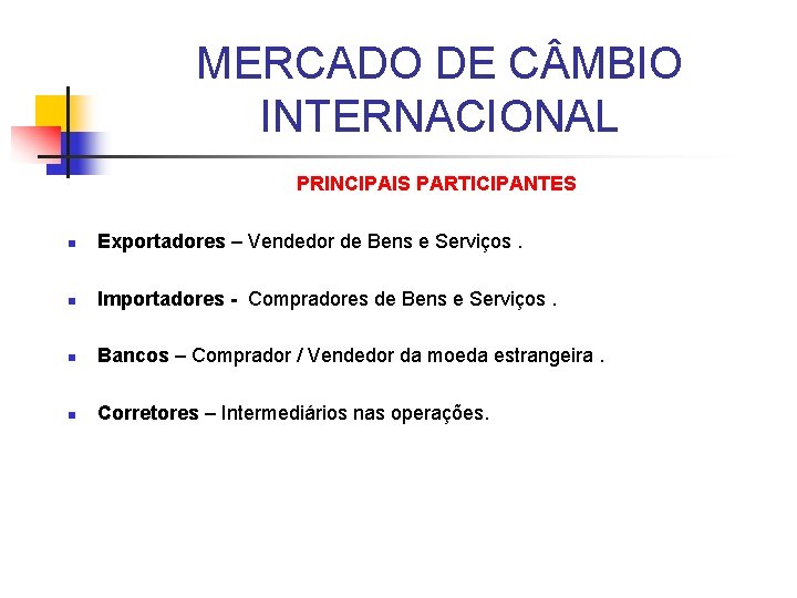 MERCADO DE C MBIO INTERNACIONAL PRINCIPAIS PARTICIPANTES n Exportadores – Vendedor de Bens e