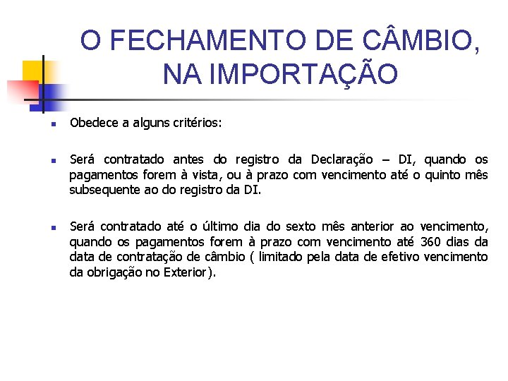 O FECHAMENTO DE C MBIO, NA IMPORTAÇÃO n n n Obedece a alguns critérios: