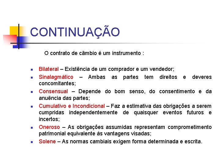 CONTINUAÇÃO O contrato de câmbio é um instrumento : n n n Bilateral –