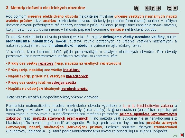 3. Metódy riešenia elektrických obvodov Pod pojmom riešenie elektrického obvodu najčastejšie myslíme určenie všetkých